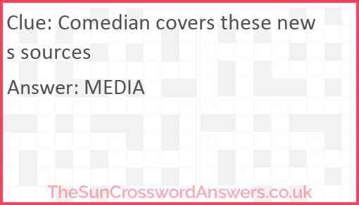 Comedian covers these news sources Answer
