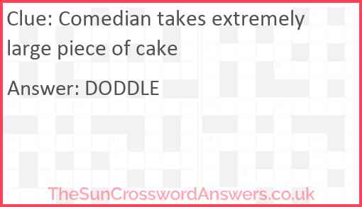 Comedian takes extremely large piece of cake Answer