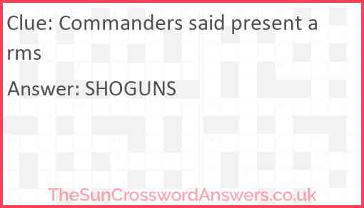 Commanders said present arms Answer