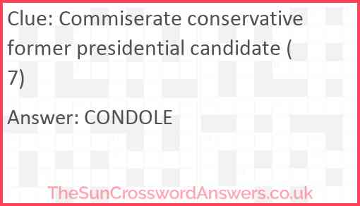 Commiserate conservative former presidential candidate (7) Answer