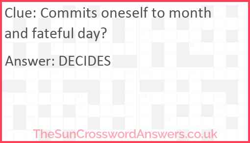 Commits oneself to month and fateful day? Answer