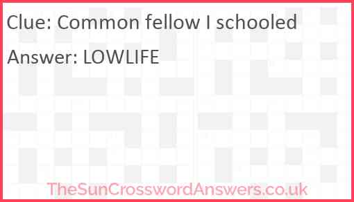 Common fellow I schooled Answer