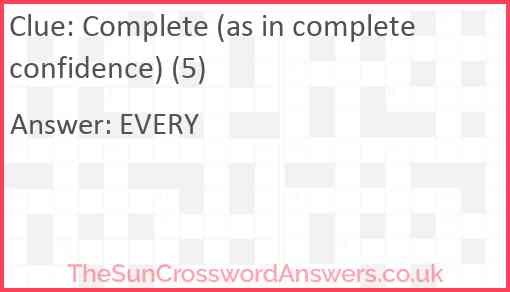 Complete (as in complete confidence) (5) Answer