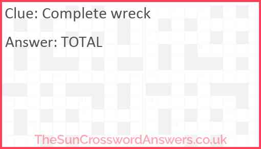 Complete wreck Answer
