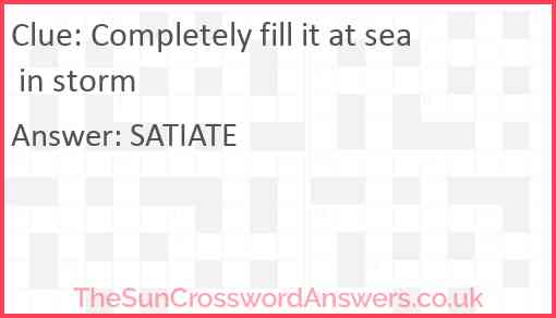 Completely fill it at sea in storm Answer