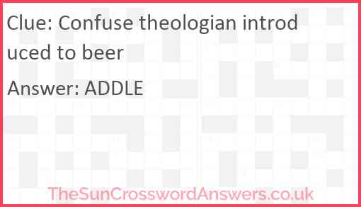 Confuse theologian introduced to beer Answer