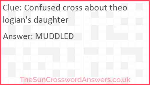 Confused cross about theologian #39 s daughter crossword clue
