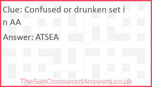 Confused or drunken set in AA Answer