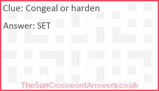 Congeal or harden Answer