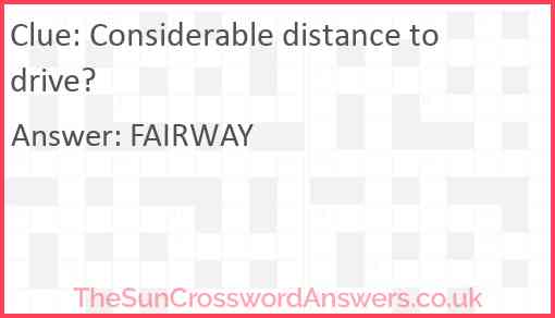 Considerable distance to drive? Answer