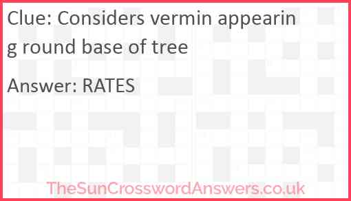 Considers vermin appearing round base of tree Answer