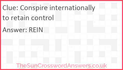 Conspire internationally to retain control Answer