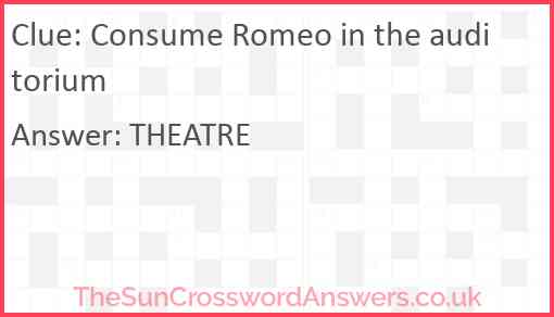 Consume Romeo in the auditorium Answer