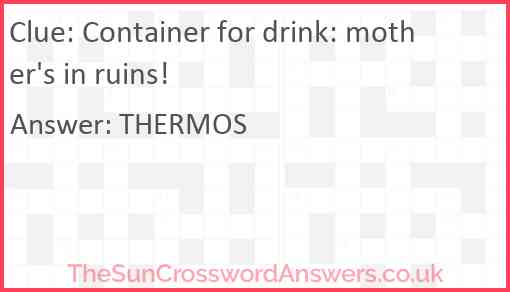 Container for drink: mother's in ruins! Answer