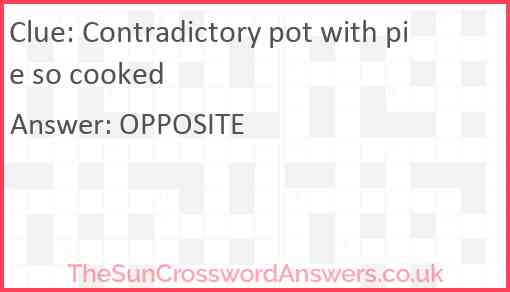 Contradictory pot with pie so cooked Answer