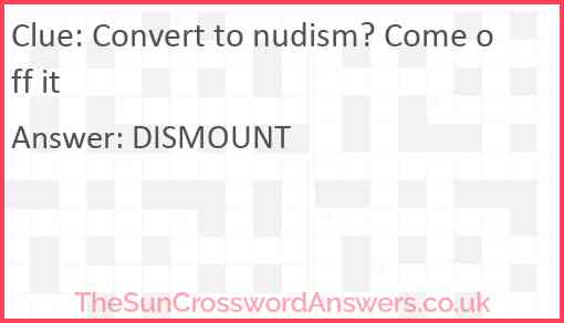 Convert to nudism? Come off it Answer