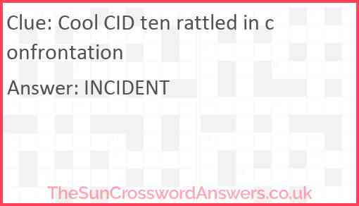 Cool CID ten rattled in confrontation Answer