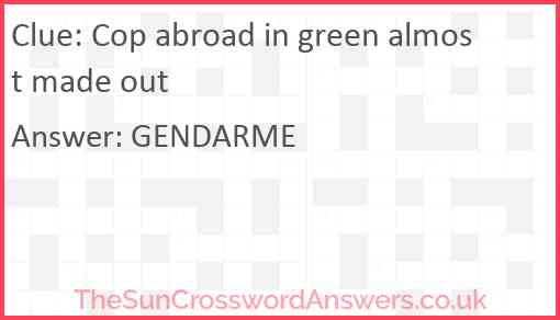 Cop abroad in green almost made out Answer