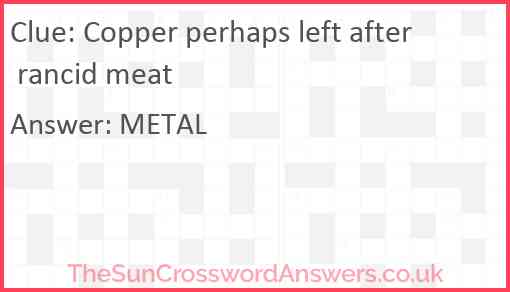 Copper perhaps left after rancid meat Answer
