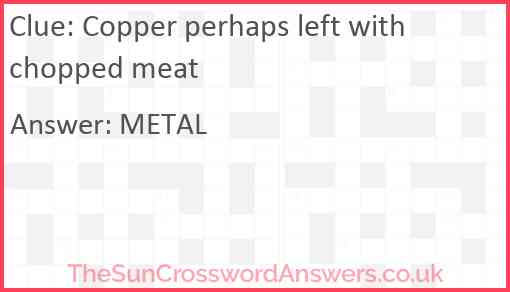 Copper perhaps left with chopped meat Answer