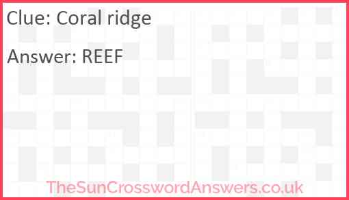 Coral ridge crossword clue TheSunCrosswordAnswers co uk