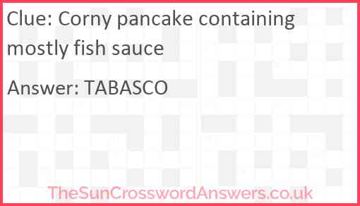Corny pancake containing mostly fish sauce Answer