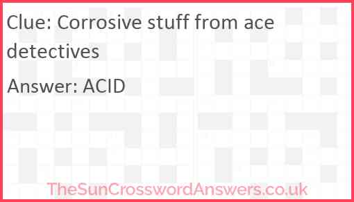 Corrosive stuff from ace detectives Answer