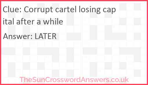 Corrupt cartel losing capital after a while Answer