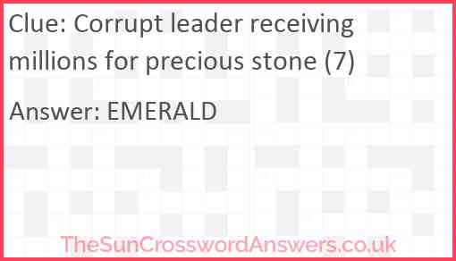 Corrupt leader receiving millions for precious stone (7) Answer