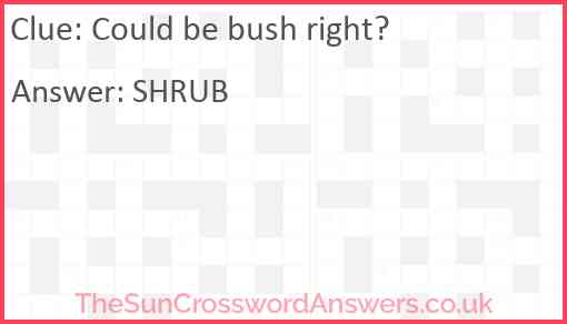 Could be bush right? Answer