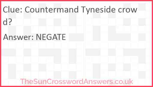 Countermand Tyneside crowd? Answer