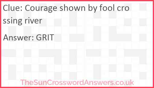 Courage shown by fool crossing river Answer