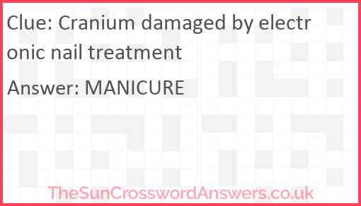 Cranium damaged by electronic nail treatment Answer