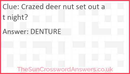 Crazed deer nut set out at night? Answer