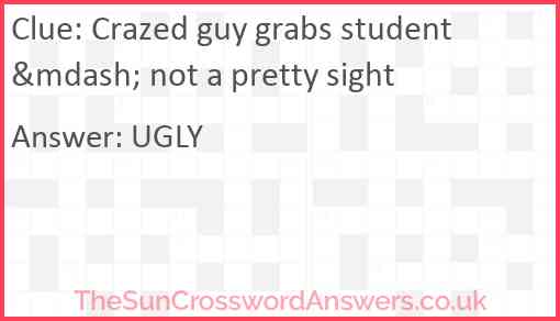 Crazed guy grabs student &mdash; not a pretty sight Answer