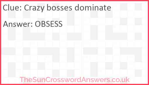 Crazy bosses dominate Answer