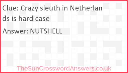 Crazy sleuth in Netherlands is hard case Answer