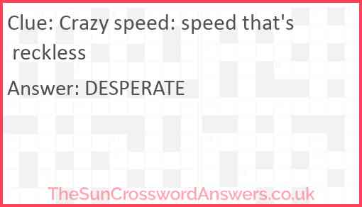 Crazy speed: speed that's reckless Answer