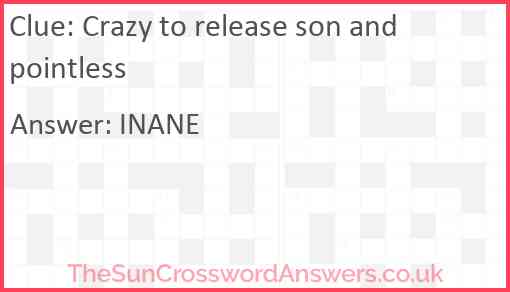 Crazy to release son and pointless Answer