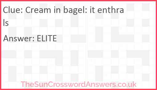 Cream in bagel: it enthrals Answer