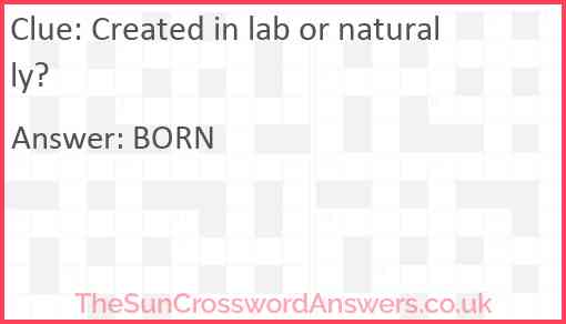 Created in lab or naturally? Answer