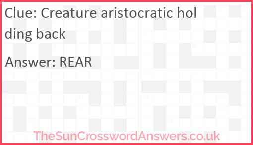 Creature aristocratic holding back Answer