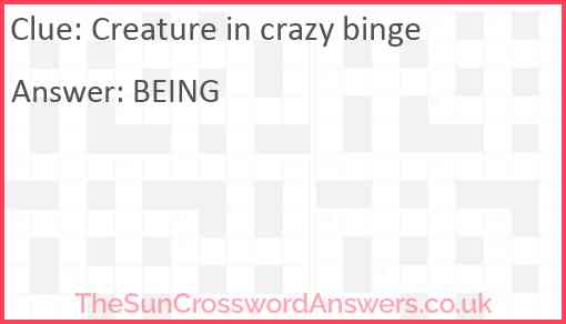 Creature in crazy binge Answer