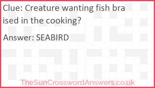 Creature wanting fish braised in the cooking? Answer