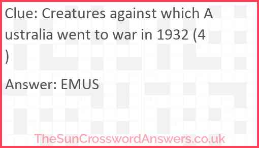 Creatures against which Australia went to war in 1932 (4) Answer
