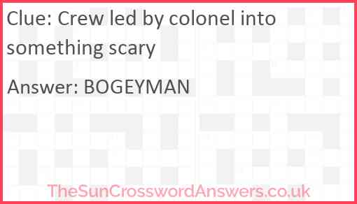 Crew led by colonel into something scary Answer