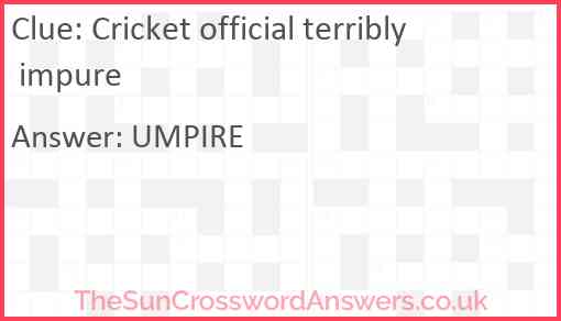 Cricket official terribly impure Answer