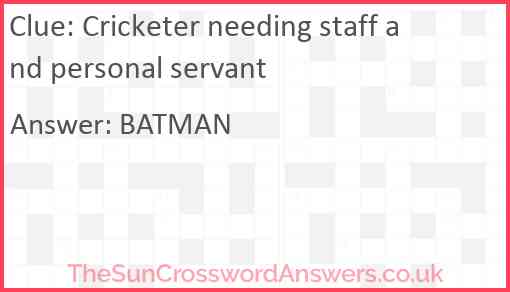 Cricketer needing staff and personal servant Answer
