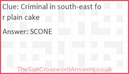 Criminal in south-east for plain cake Answer