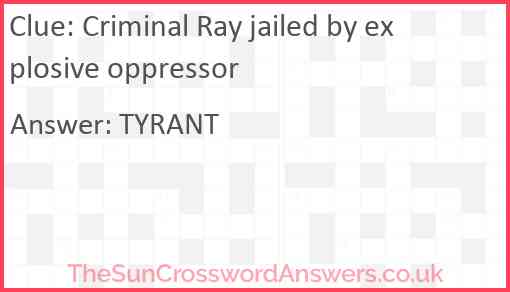 Criminal Ray jailed by explosive oppressor Answer